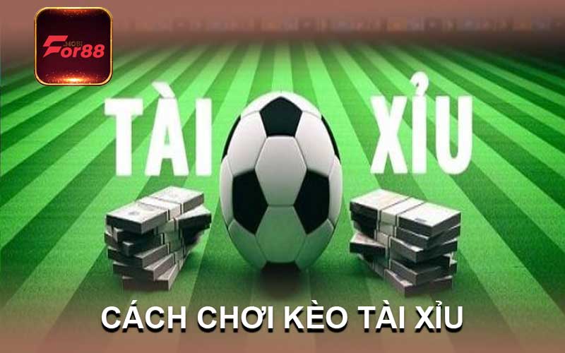 Cách chơi kèo tài xỉu